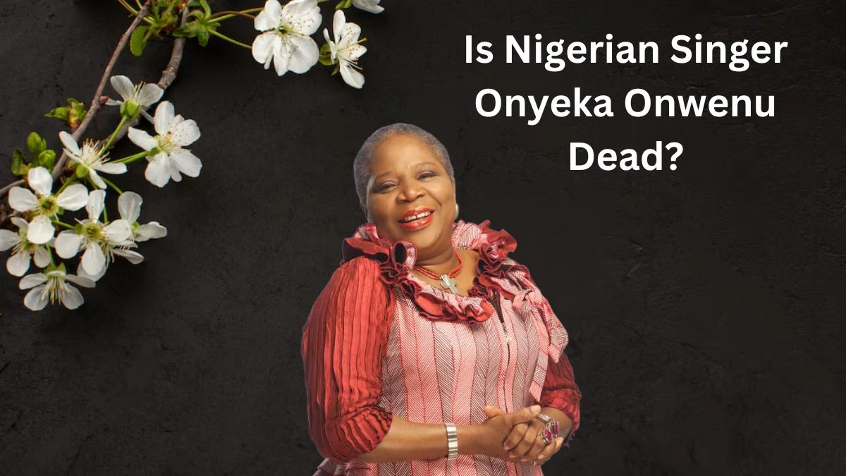 Is Nigerian Singer Onyeka Onwenu Dead? What Happened to Onyeka Onwenu? How Did Onyeka Onwenu Die? Who Was Onyeka Onwenu Husband?