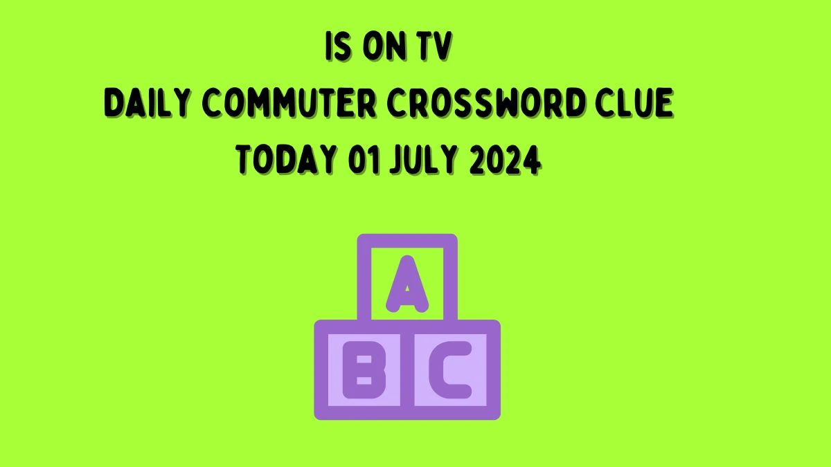 Is on TV Daily Commuter Crossword Clue Puzzle Answer from July 01, 2024