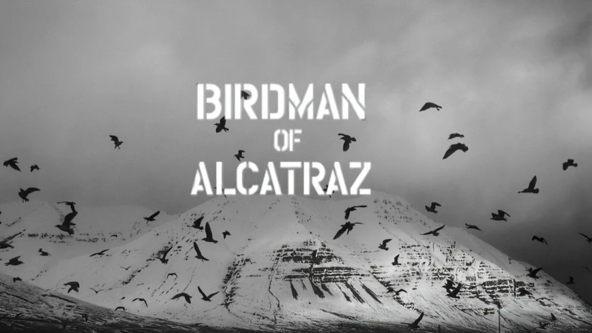 Is the Birdman of Alcatraz a True Story? Know Everything about the Movie