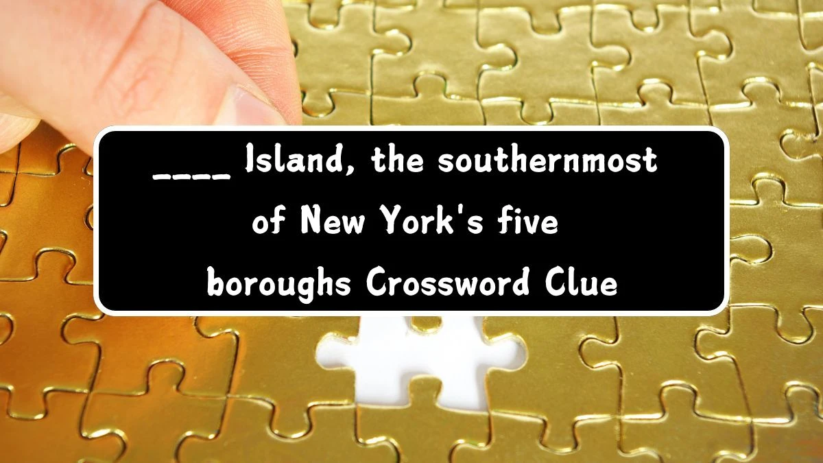 ____ Island, the southernmost of New York's five boroughs Crossword Clue Puzzle Answer from July 29, 2024