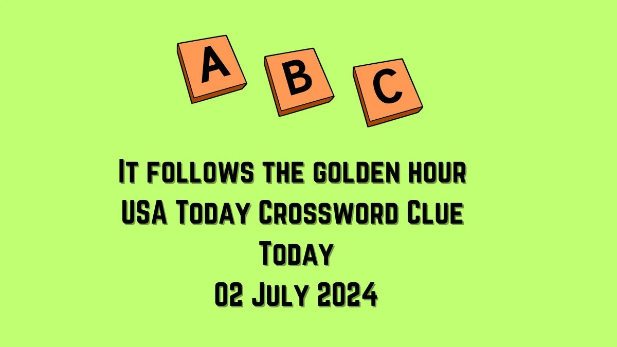USA Today It follows the golden hour Crossword Clue Puzzle Answer from July 02, 2024