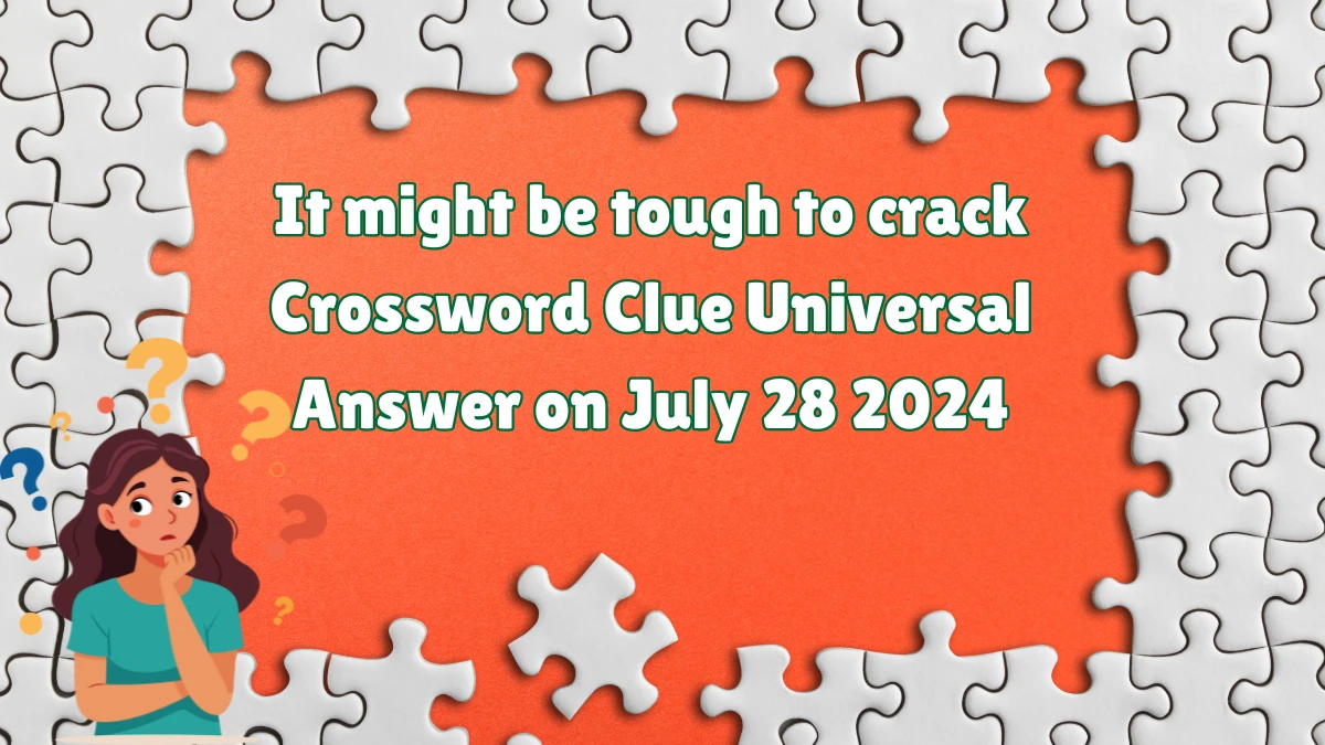 Universal It might be tough to crack Crossword Clue Puzzle Answer from July 28, 2024