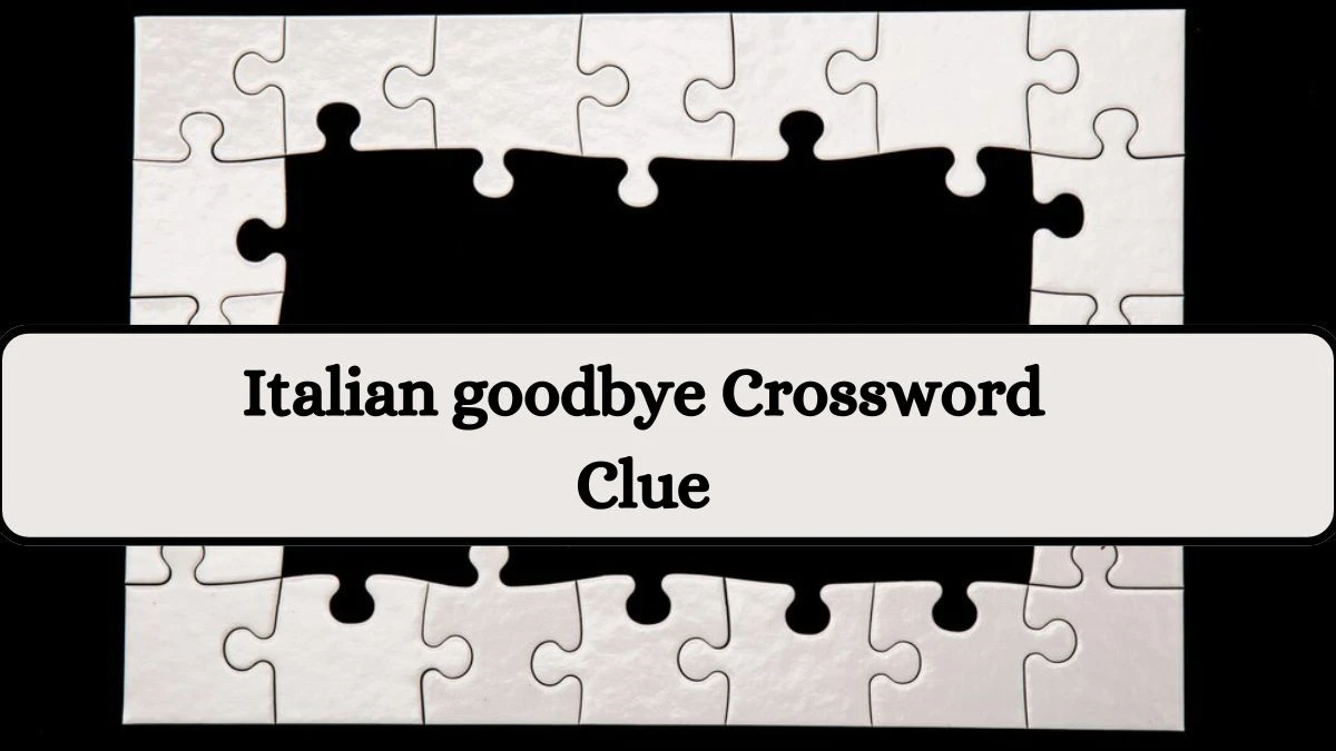 Italian goodbye Crossword Clue Answers on July 29, 2024