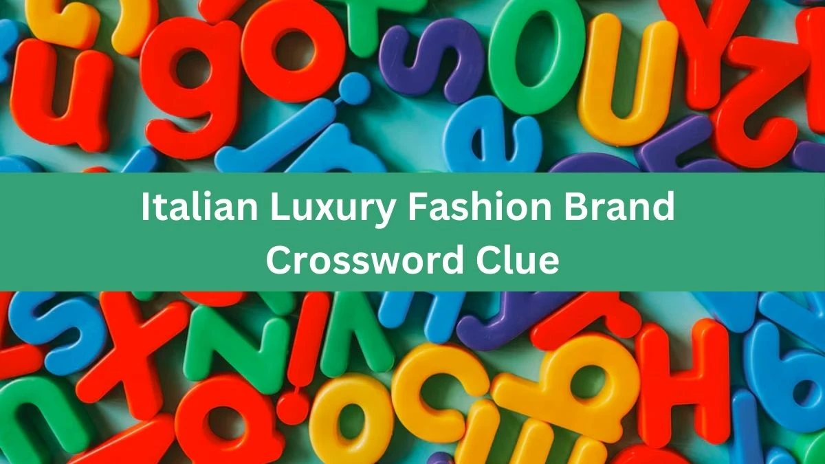 Italian Luxury Fashion Brand Crossword Clue Daily Themed Puzzle Answer from July 03, 2024