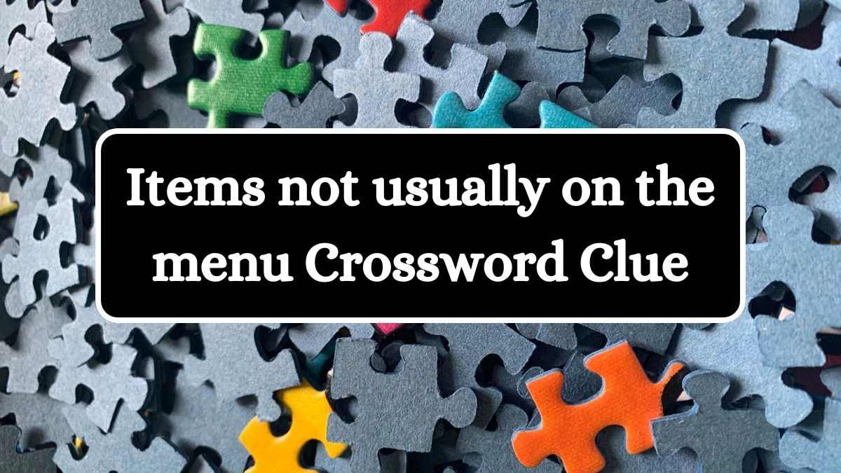 Items not usually on the menu Daily Commuter Crossword Clue Puzzle Answer from July 30, 2024