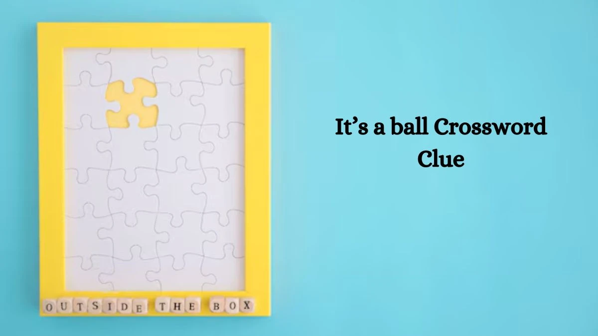 It’s a ball NYT Crossword Clue Puzzle Answer on July 31, 2024