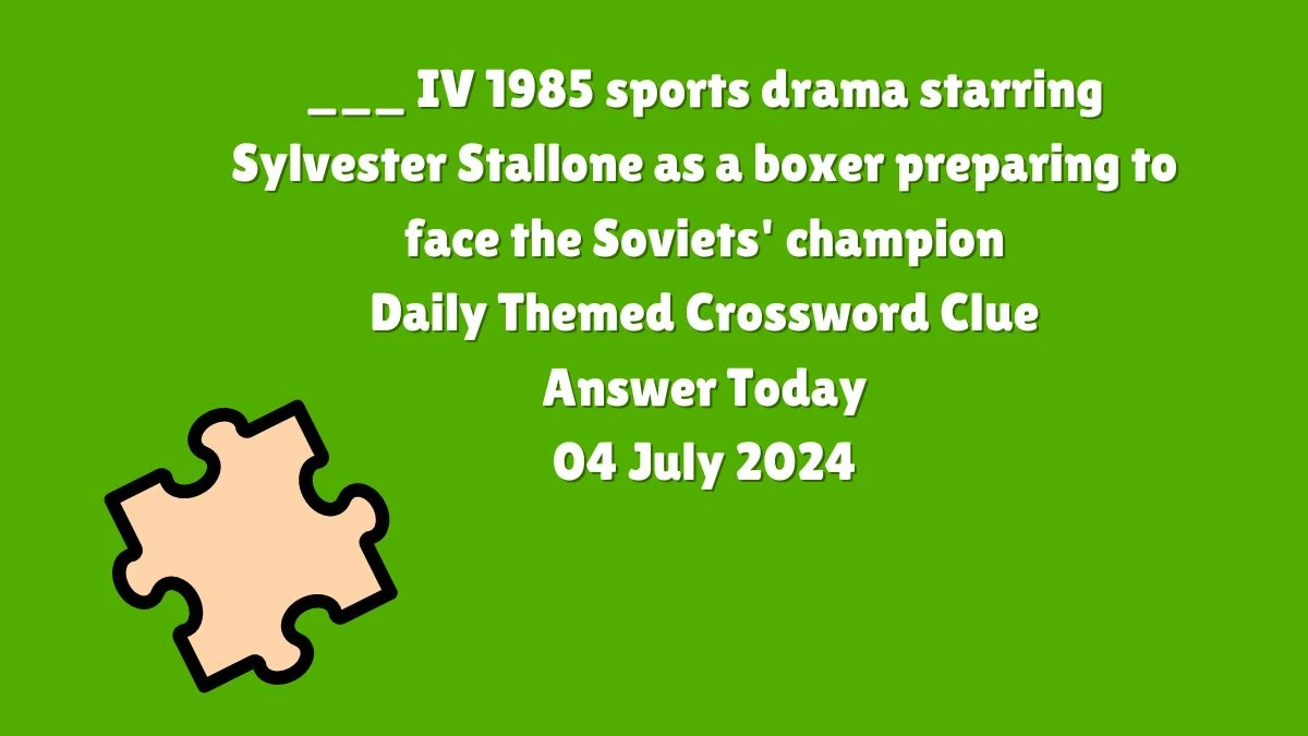 ___ IV 1985 sports drama starring Sylvester Stallone as a boxer preparing to face the Soviets' champion Crossword Clue Daily Themed Puzzle Answer from July 04, 2024