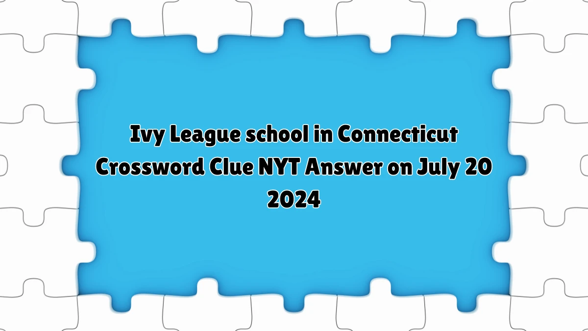 NYT Ivy League school in Connecticut Crossword Clue Puzzle Answer from July 20, 2024