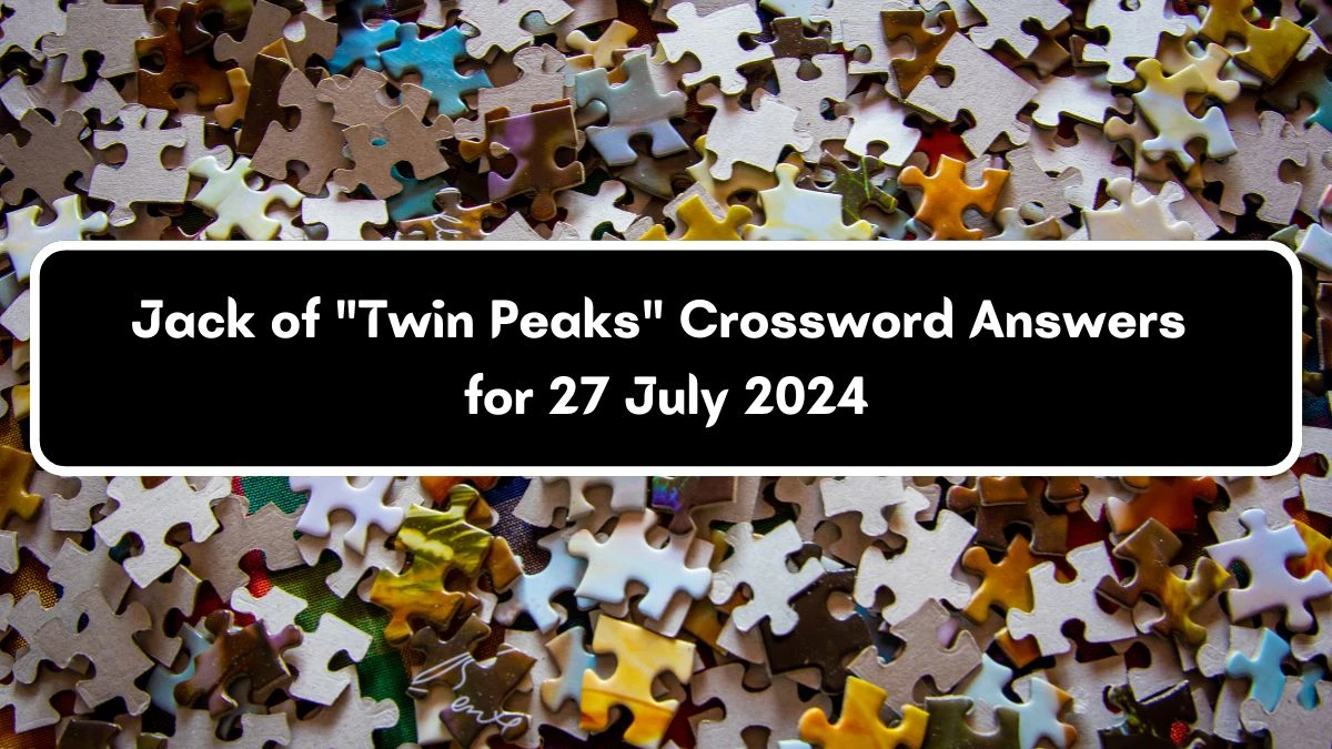 LA Times Jack of Twin Peaks Crossword Puzzle Answer from July 27, 2024