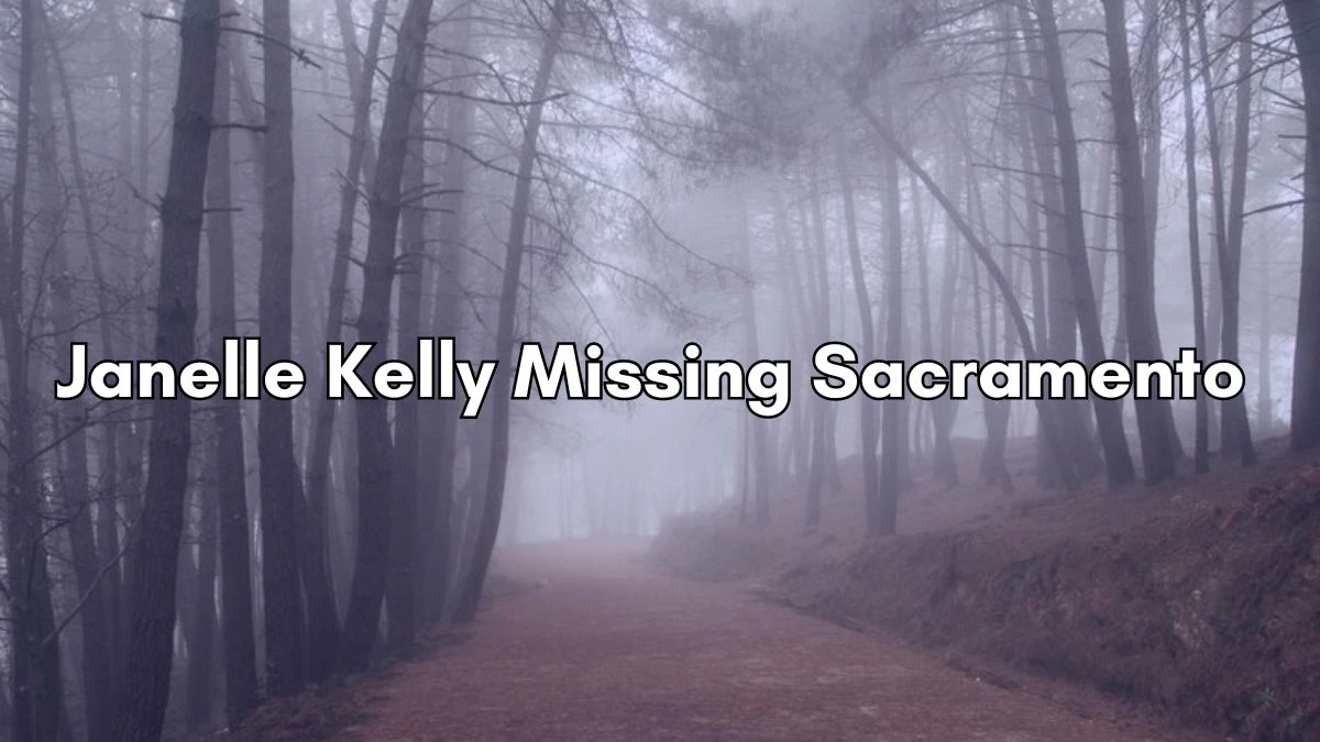 Janelle Kelly Missing Sacramento What Happened to Janelle Kelly? Was Janelle Kelly Ever Found?