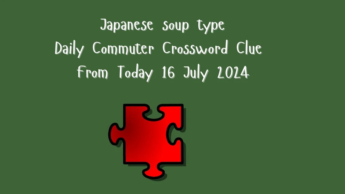 Japanese soup type Daily Commuter Crossword Clue Puzzle Answer from July 16, 2024