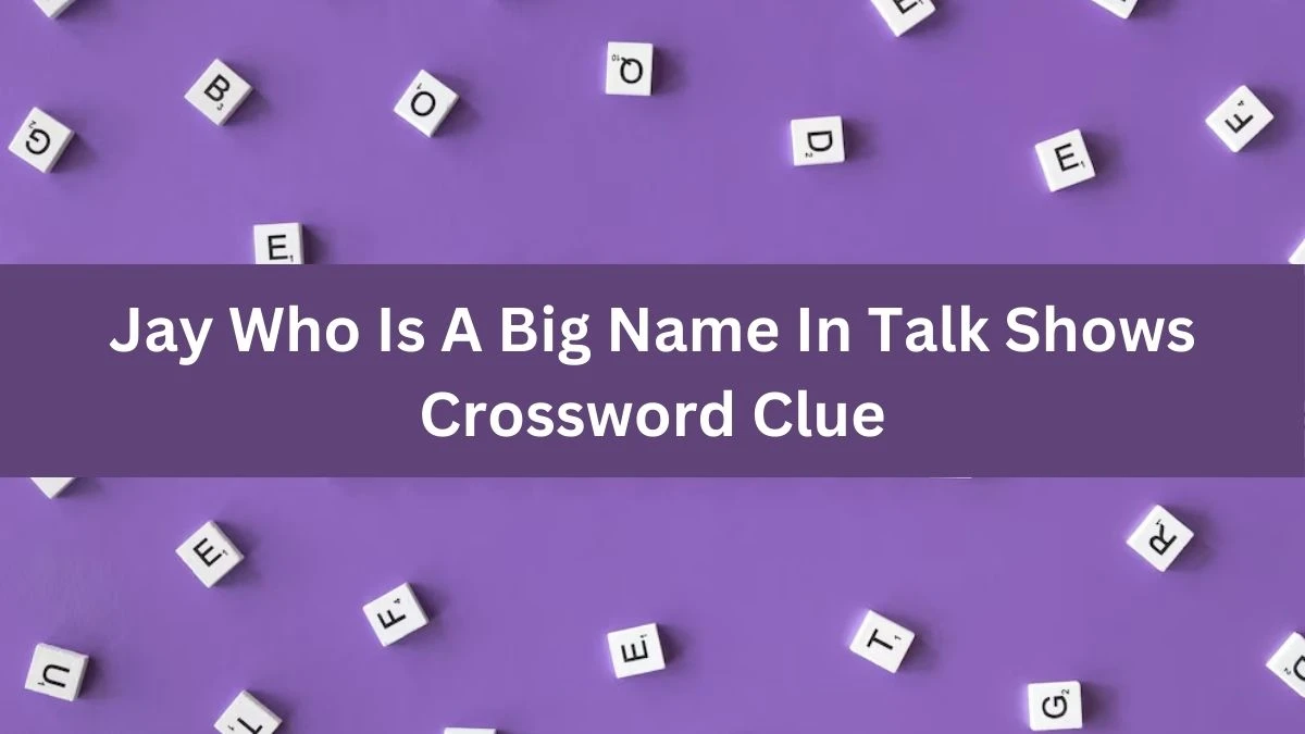 Jay Who Is A Big Name In Talk Shows Crossword Clue Daily Themed Puzzle Answer from July 03, 2024