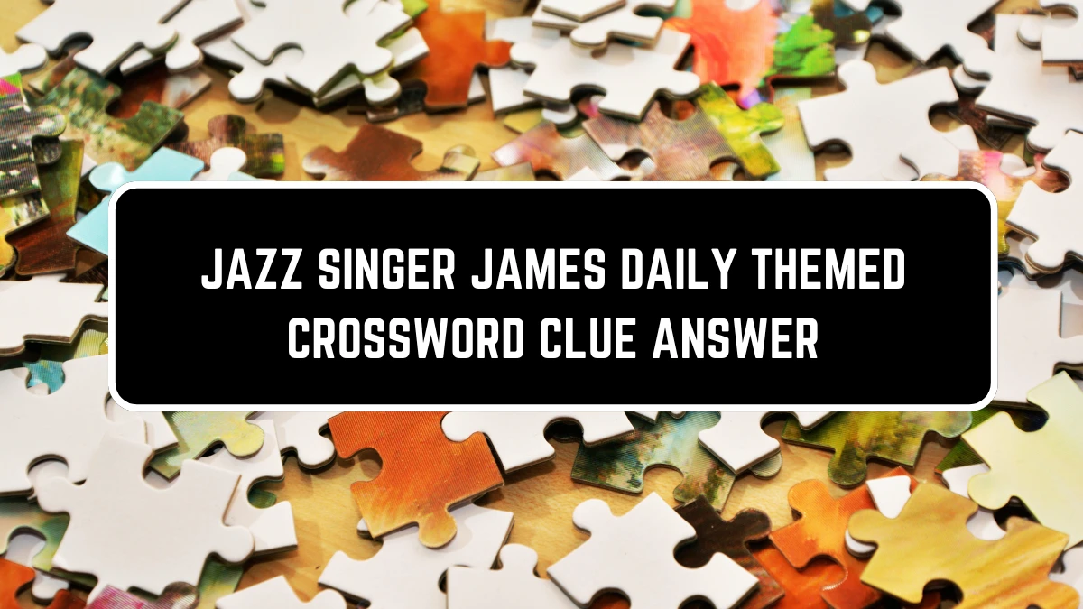 Daily Themed Jazz Singer James Crossword Clue Puzzle Answer from July 10, 2024