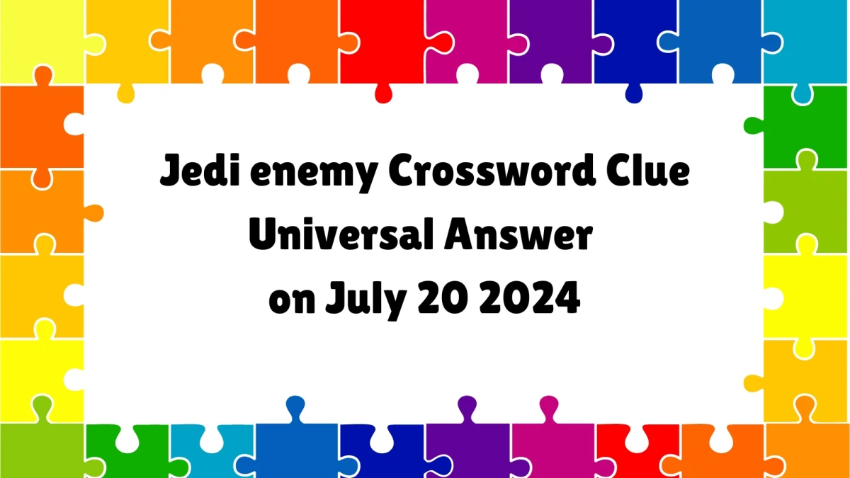 Universal Jedi enemy Crossword Clue Puzzle Answer from July 20, 2024