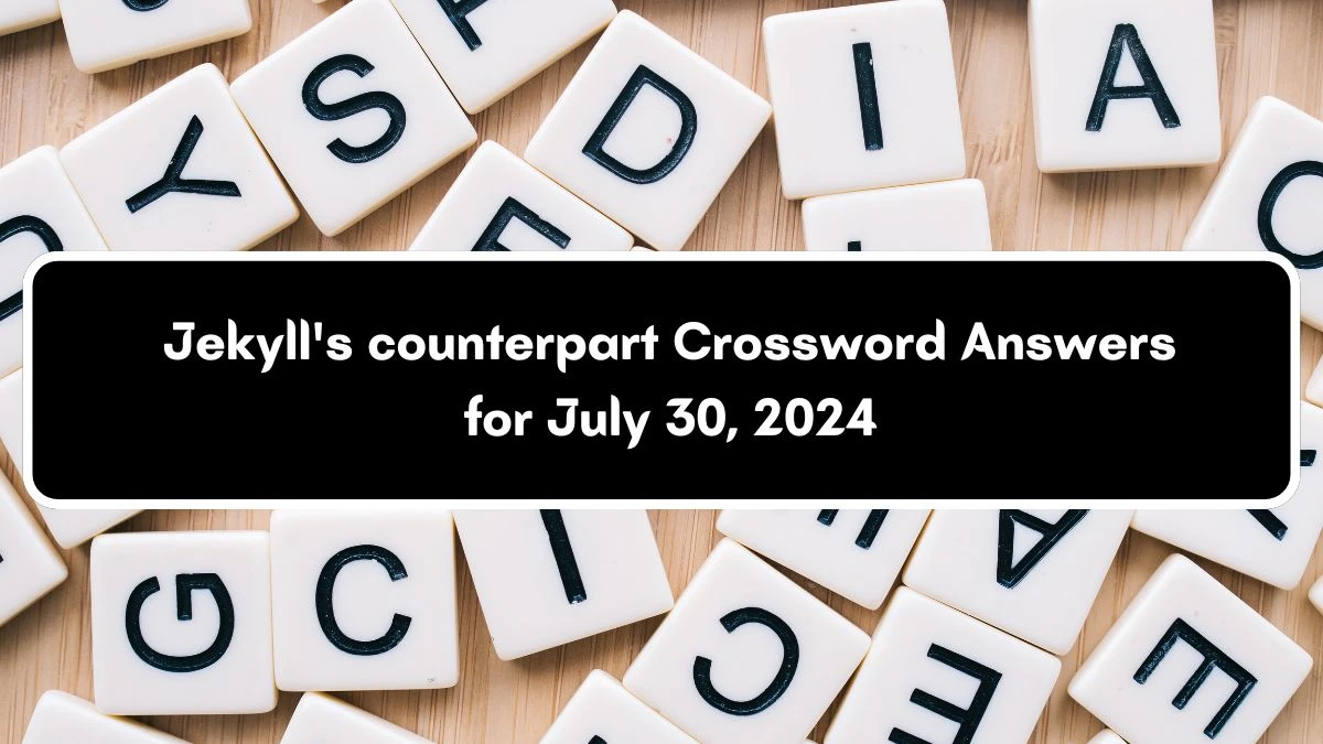 Jekyll's counterpart Crossword Clue Puzzle Answer from July 30, 2024