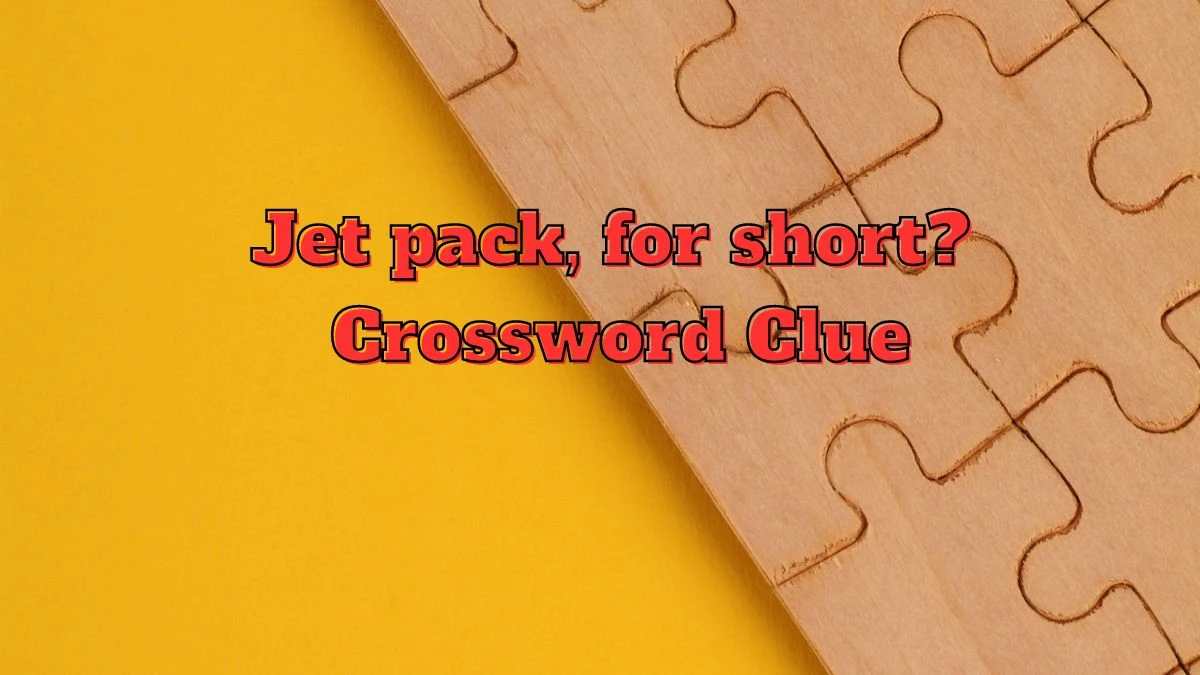 Jet pack, for short? NYT Crossword Clue Puzzle Answer from July 13, 2024