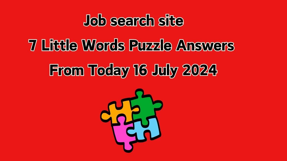 Job search site 7 Little Words Puzzle Answer from July 16, 2024