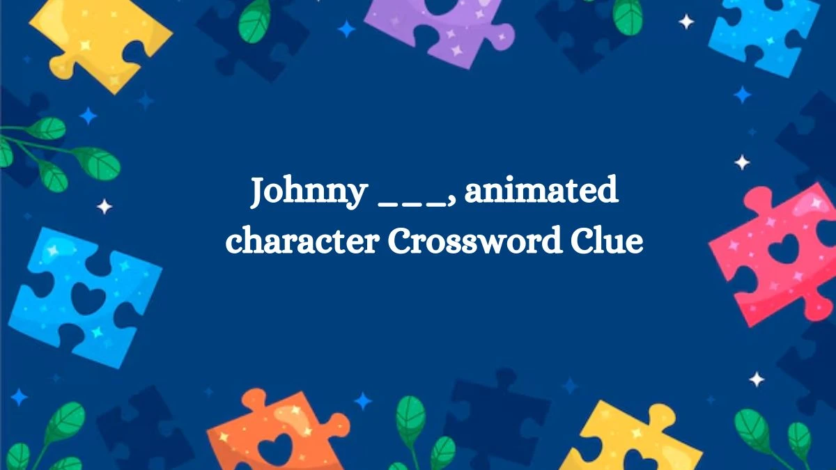 Johnny ___, animated character Daily Themed Crossword Clue Puzzle Answer from August 01, 2024