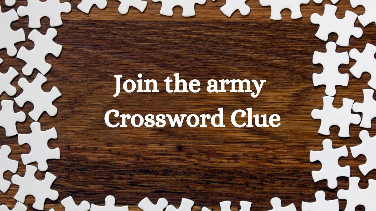 Join the army NYT Crossword Clue Answer on July 22, 2024