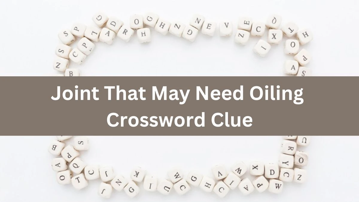 Joint That May Need Oiling Universal Crossword Clue Puzzle Answer from July 29, 2024