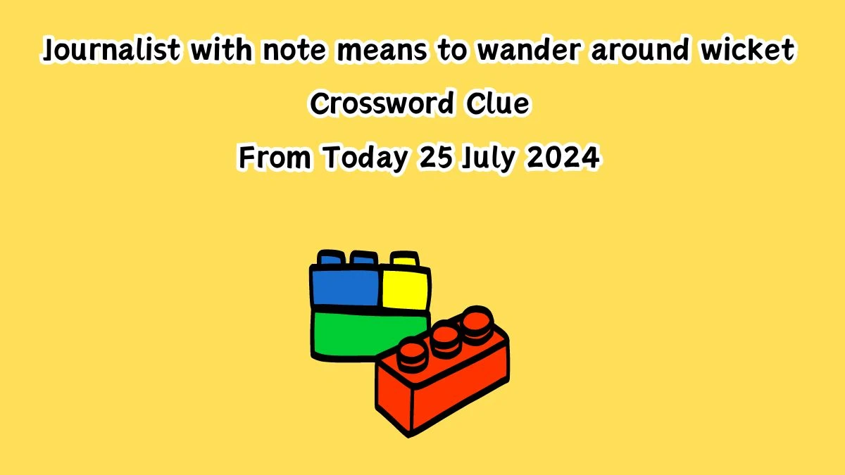 Journalist with note means to wander around wicket Crossword Clue Puzzle Answer from July 25, 2024