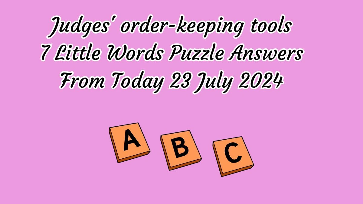 Judges' order-keeping tools 7 Little Words Puzzle Answer from July 23, 2024