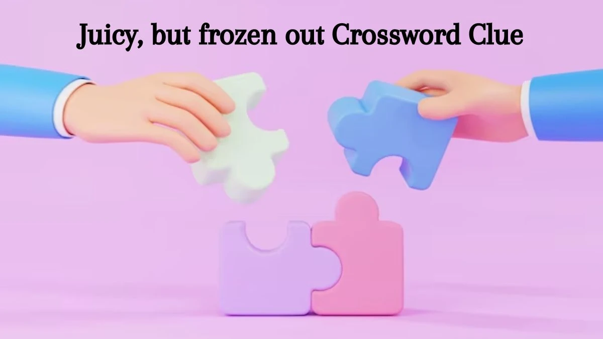 Juicy, but frozen out Crossword Clue Puzzle Answer from July 23, 2024