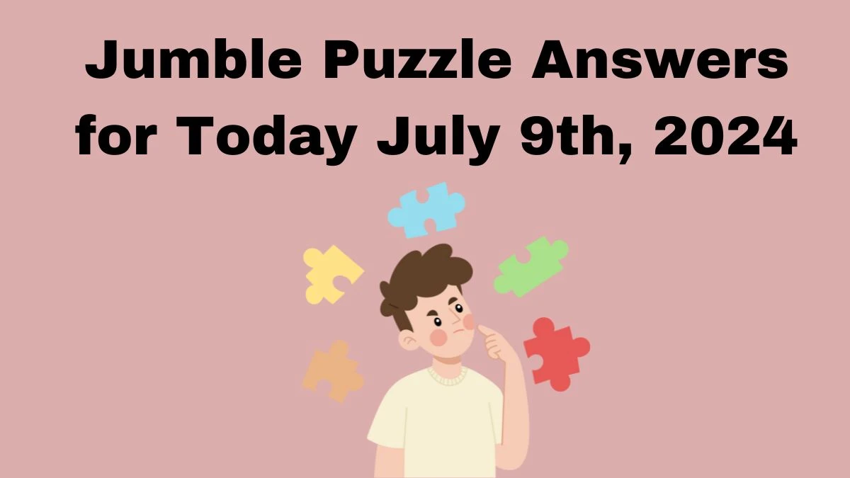 Jumble Puzzle Answers for Today July 9th, 2024