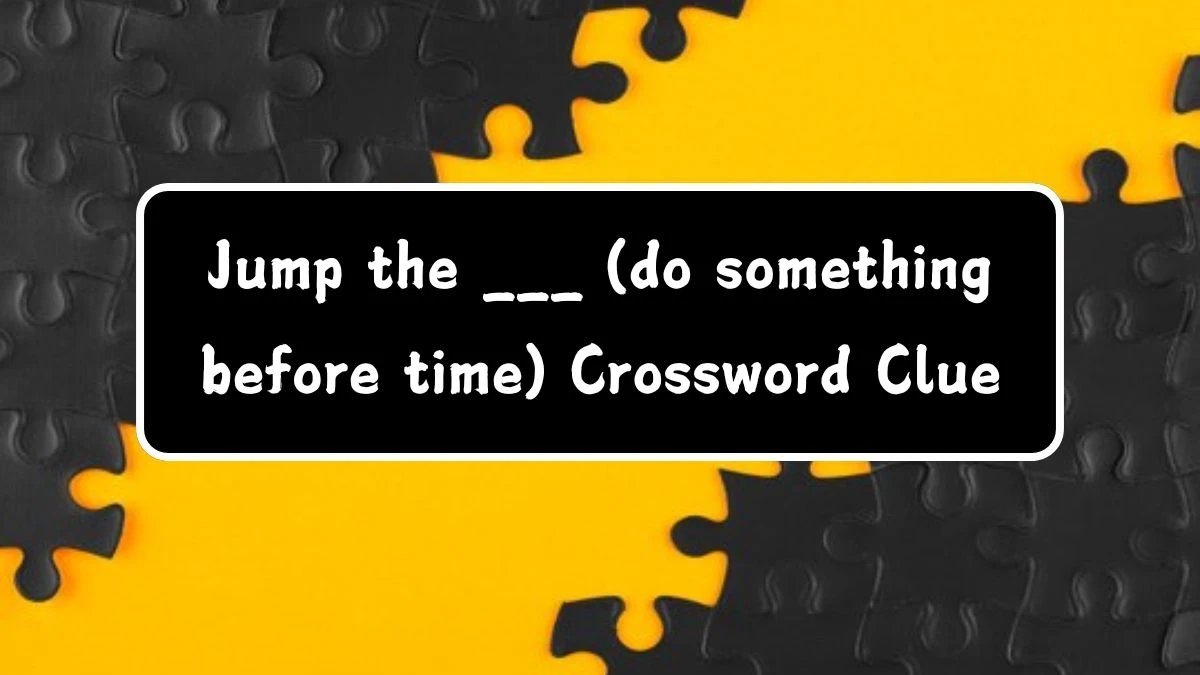 Jump the ___ (do something before time) Daily Themed Crossword Clue Puzzle Answer from July 16, 2024