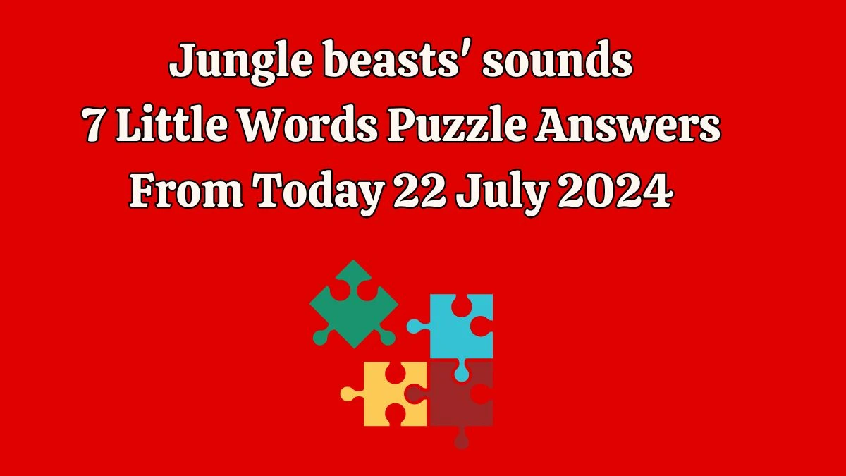 Jungle beasts' sounds 7 Little Words Puzzle Answer from July 22, 2024