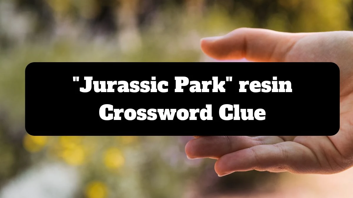 LA Times Jurassic Park resin Crossword Puzzle Answer from July 16, 2024