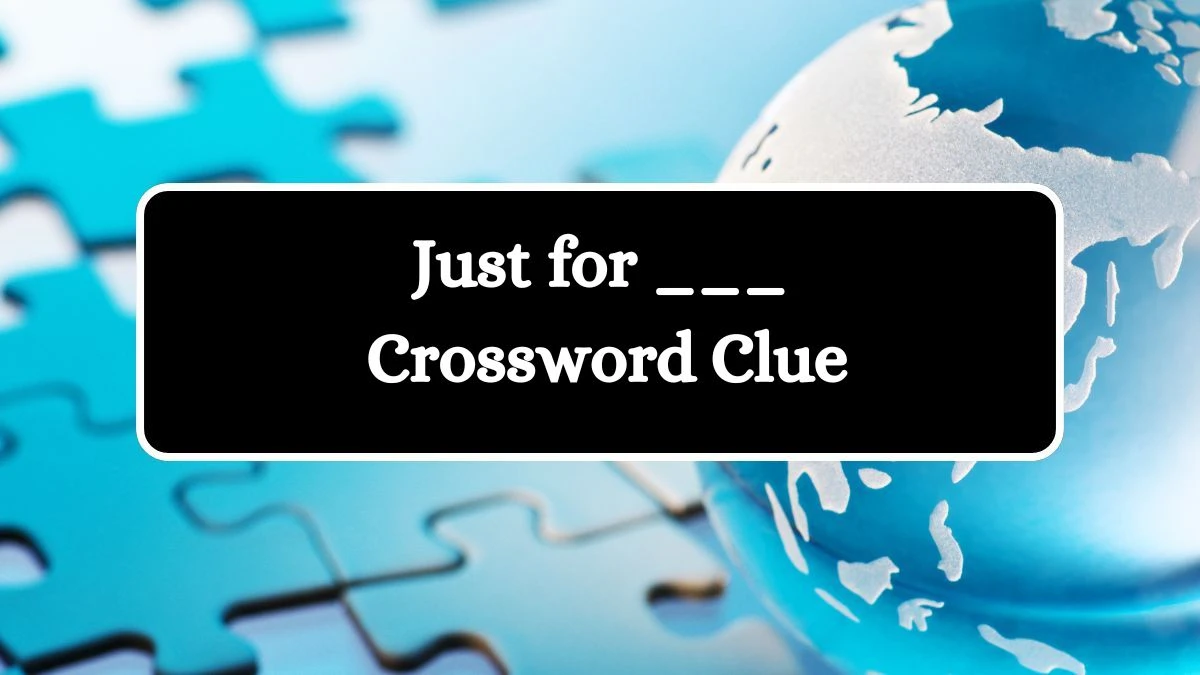 Just for ___ Daily Commuter Crossword Clue Puzzle Answer from July 25, 2024