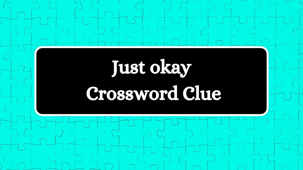 LA Times Just okay Crossword Clue Puzzle Answer from July 22, 2024