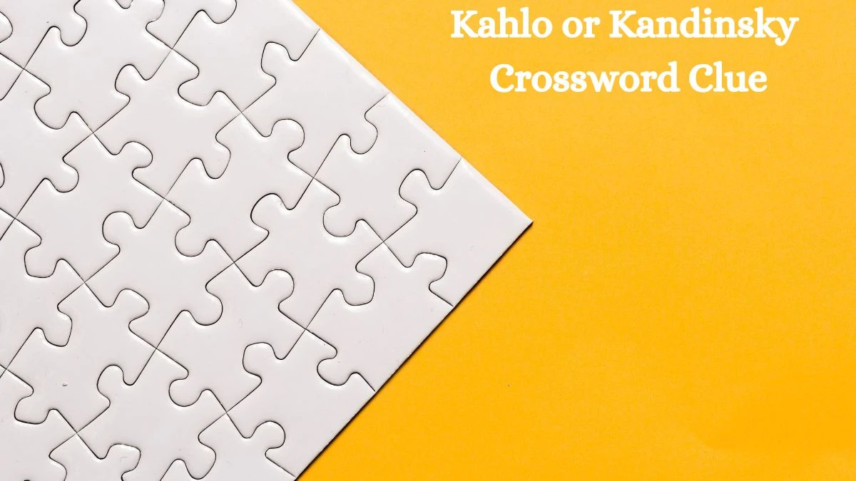 Kahlo or Kandinsky NYT Crossword Clue Puzzle Answer from July 30, 2024