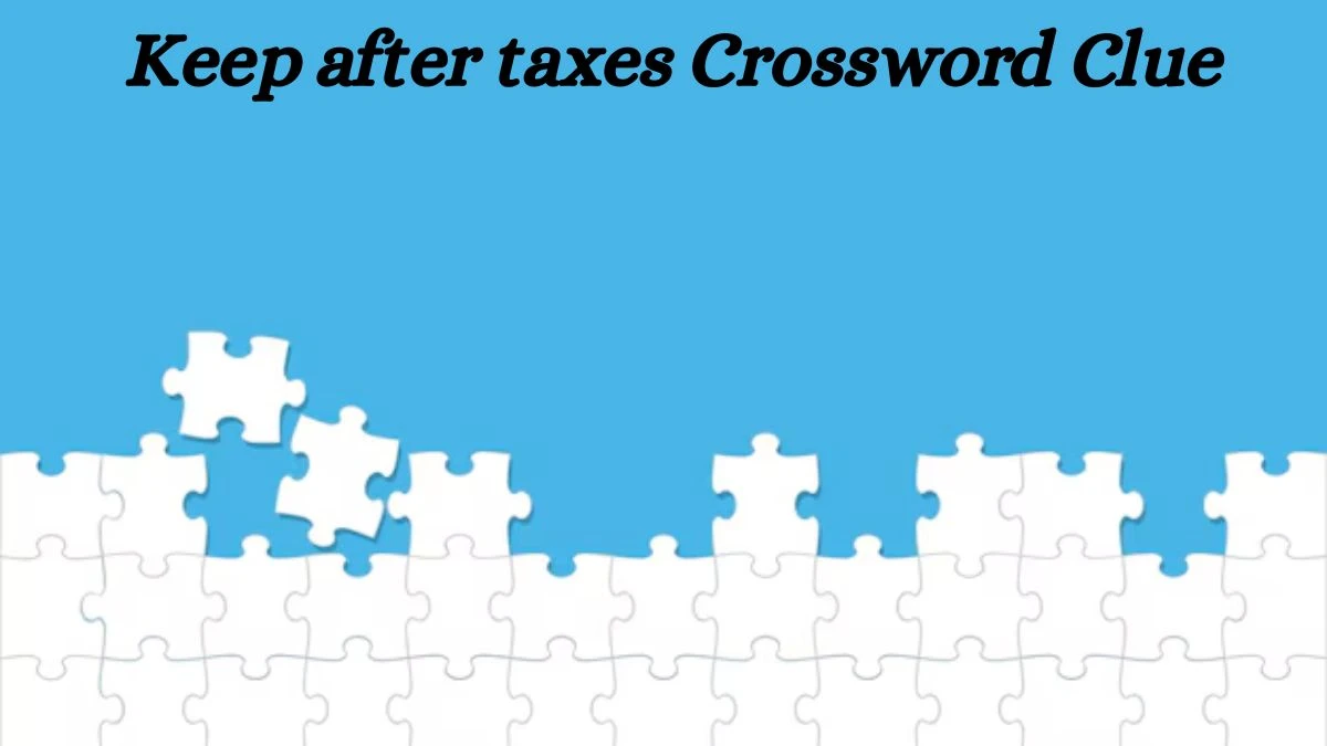 Keep after taxes Daily Commuter Crossword Clue Puzzle Answer from July 03, 2024