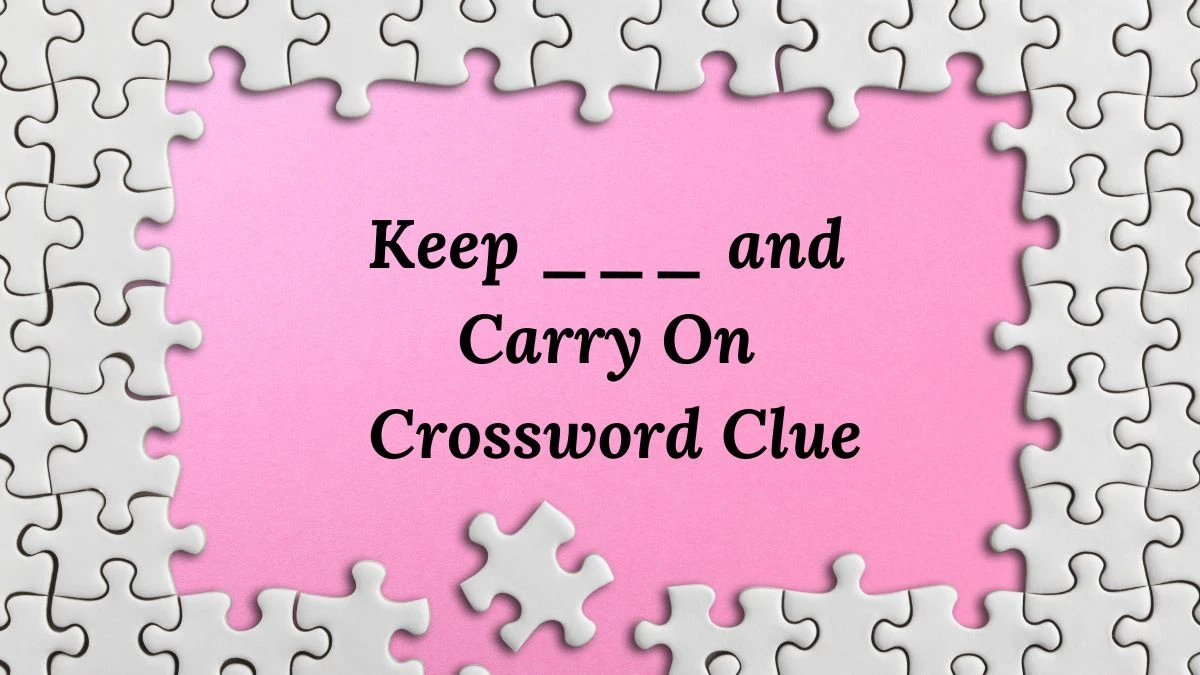 Daily Themed Keep ___ and Carry On Crossword Clue Puzzle Answer from July 14, 2024