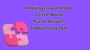 Keeping crisp and cool 7 Little Words Puzzle Answer from July 11, 2024