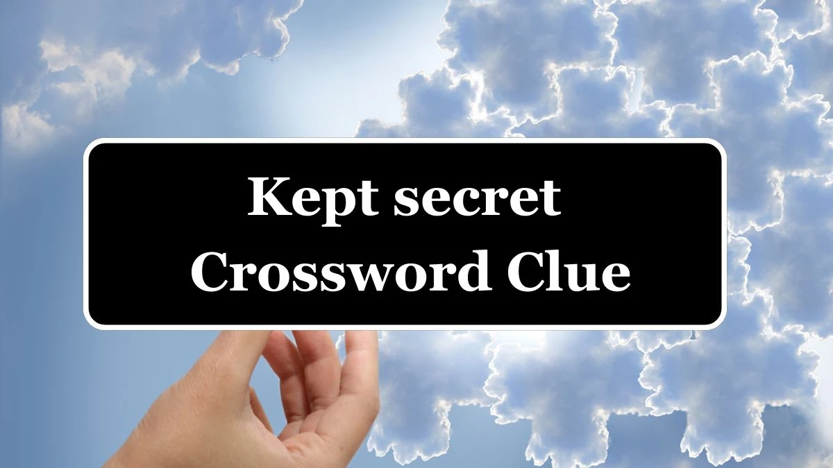 Kept secret (6,2) Crossword Clue Puzzle Answer from July 04, 2024
