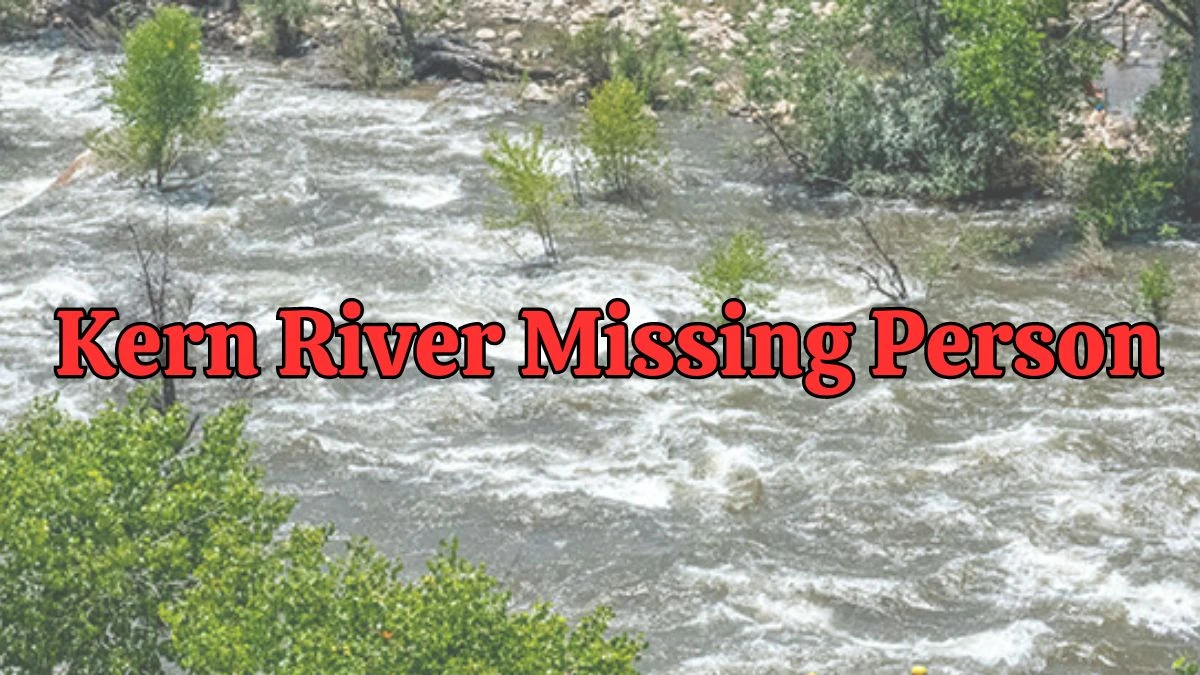 Kern River Missing Person, What is the Current Status of the Search for Edwin Gonzalez-Rubio?