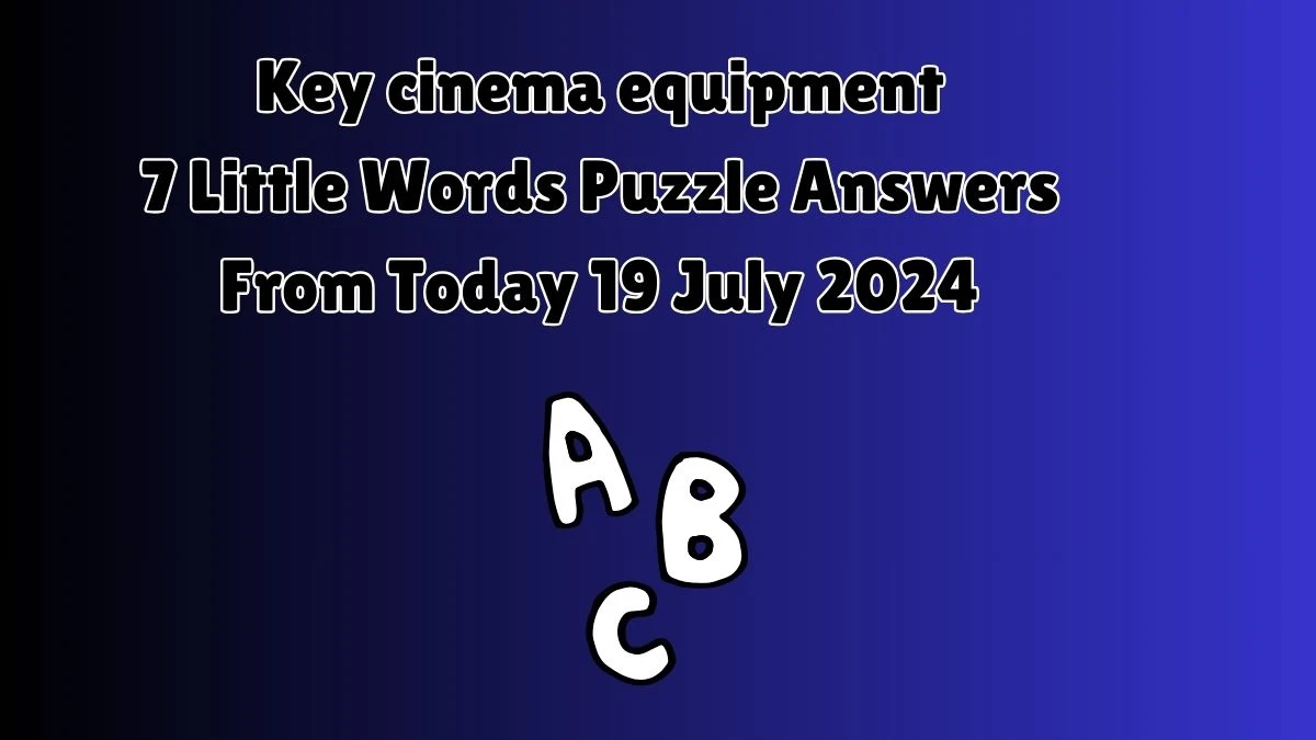 Key cinema equipment 7 Little Words Puzzle Answer from July 19, 2024