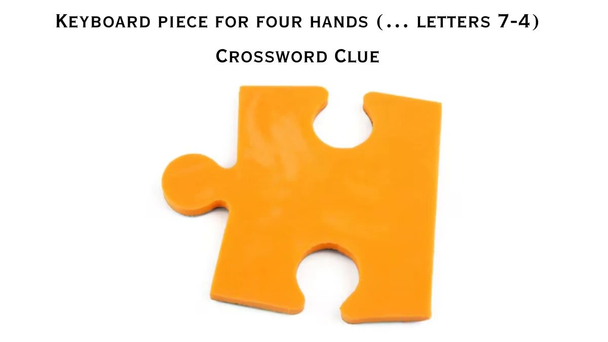 Keyboard piece for four hands (… letters 7-4) Universal Crossword Clue Puzzle Answer from July 16, 2024