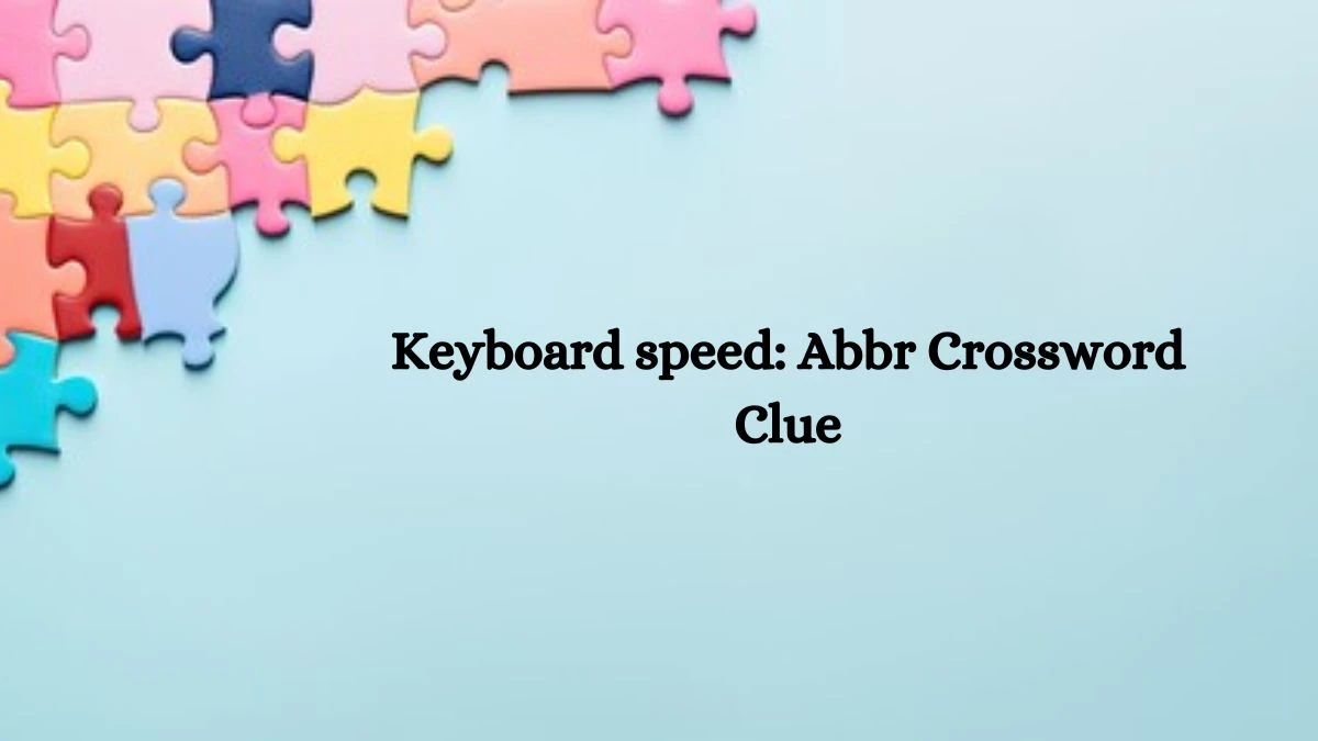 Keyboard speed: Abbr Daily Themed Crossword Clue Puzzle Answer from July 14, 2024