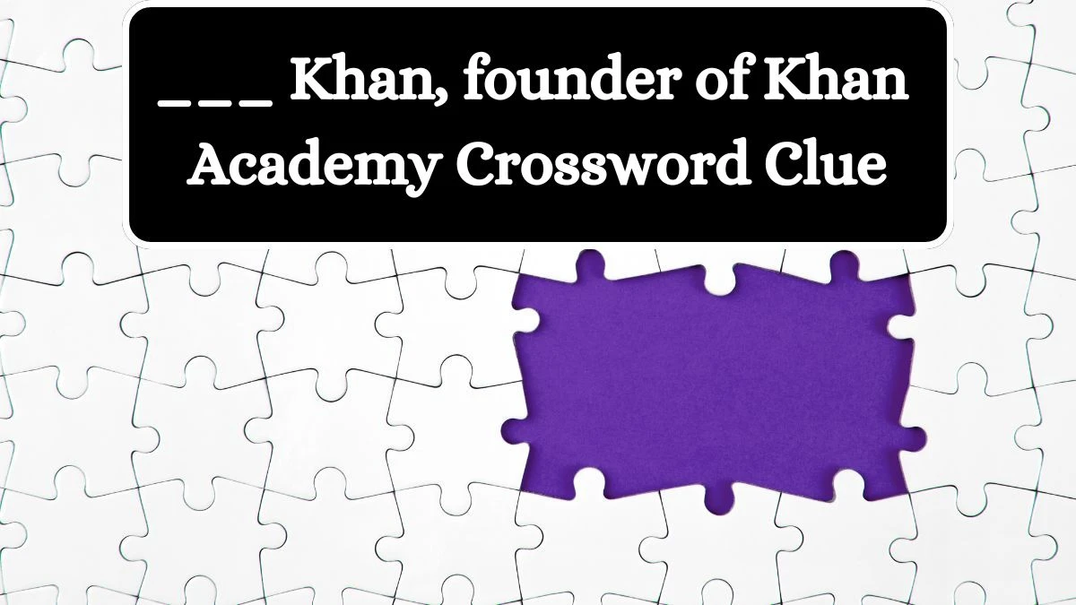 ___ Khan, founder of Khan Academy Crossword Clue Universal Puzzle Answer from July 24, 2024