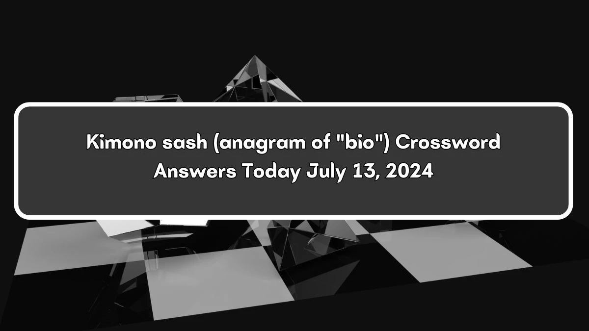 Kimono sash (anagram of bio) Daily Themed Crossword Clue Puzzle Answer from July 13, 2024