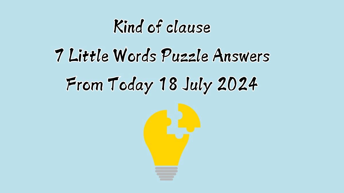 Kind of clause 7 Little Words Puzzle Answer from July 18, 2024