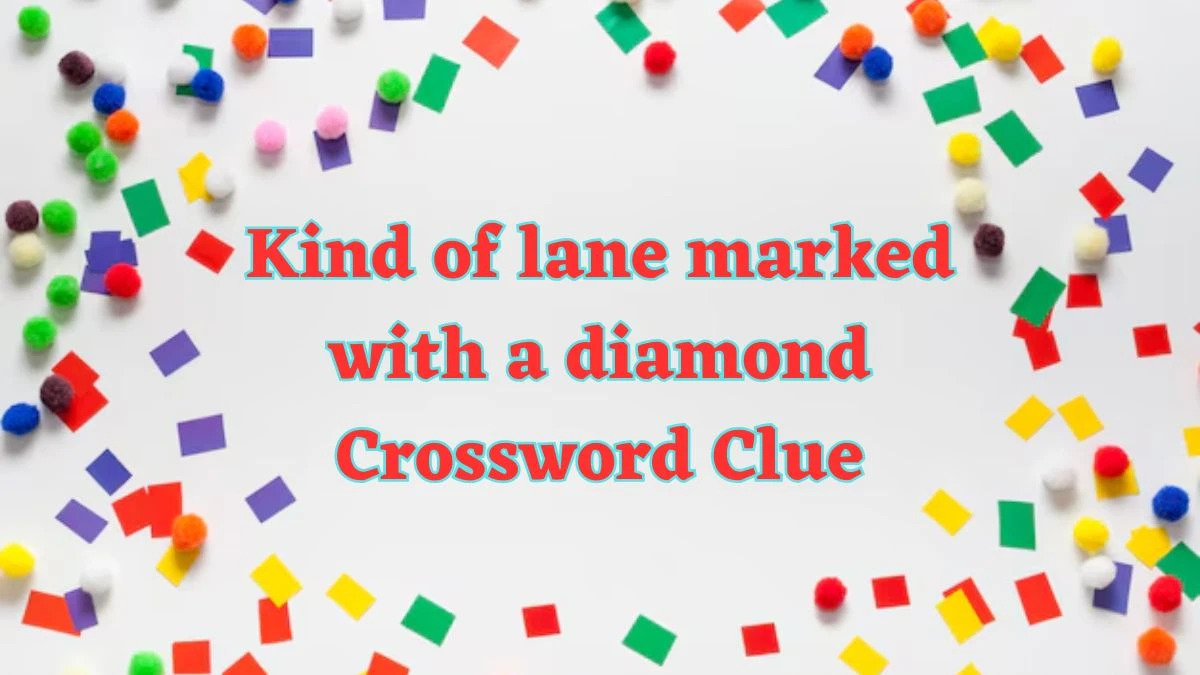 NYT Kind of lane marked with a diamond Crossword Clue Puzzle Answer from July 23, 2024