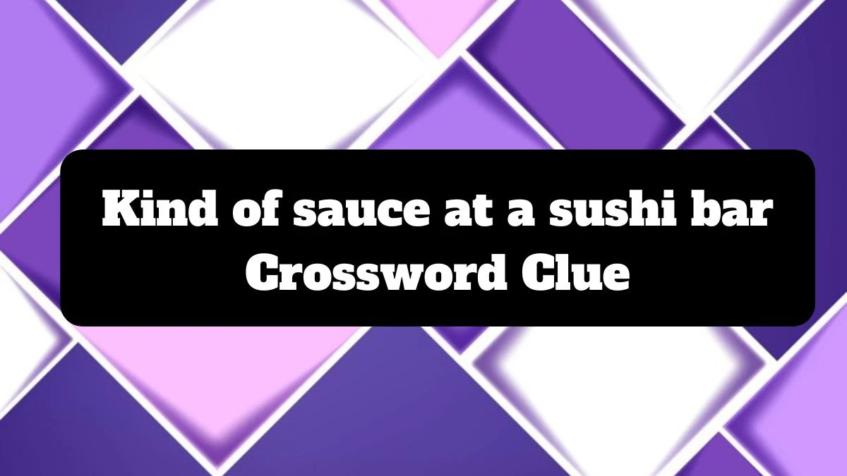 NYT Kind of sauce at a sushi bar Crossword Clue Puzzle Answer from July 14, 2024