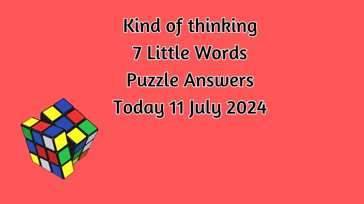 Kind of thinking 7 Little Words Puzzle Answer from July 11, 2024