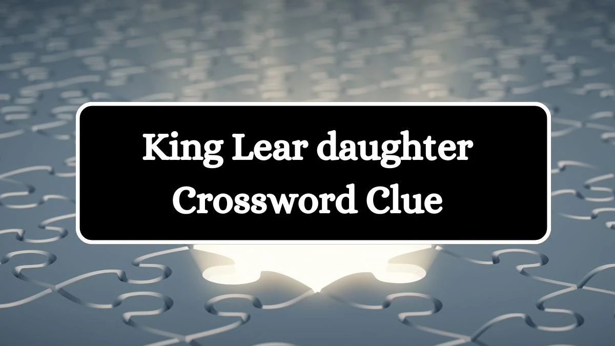 Daily Commuter King Lear daughter Crossword Clue Puzzle Answer from July 27, 2024