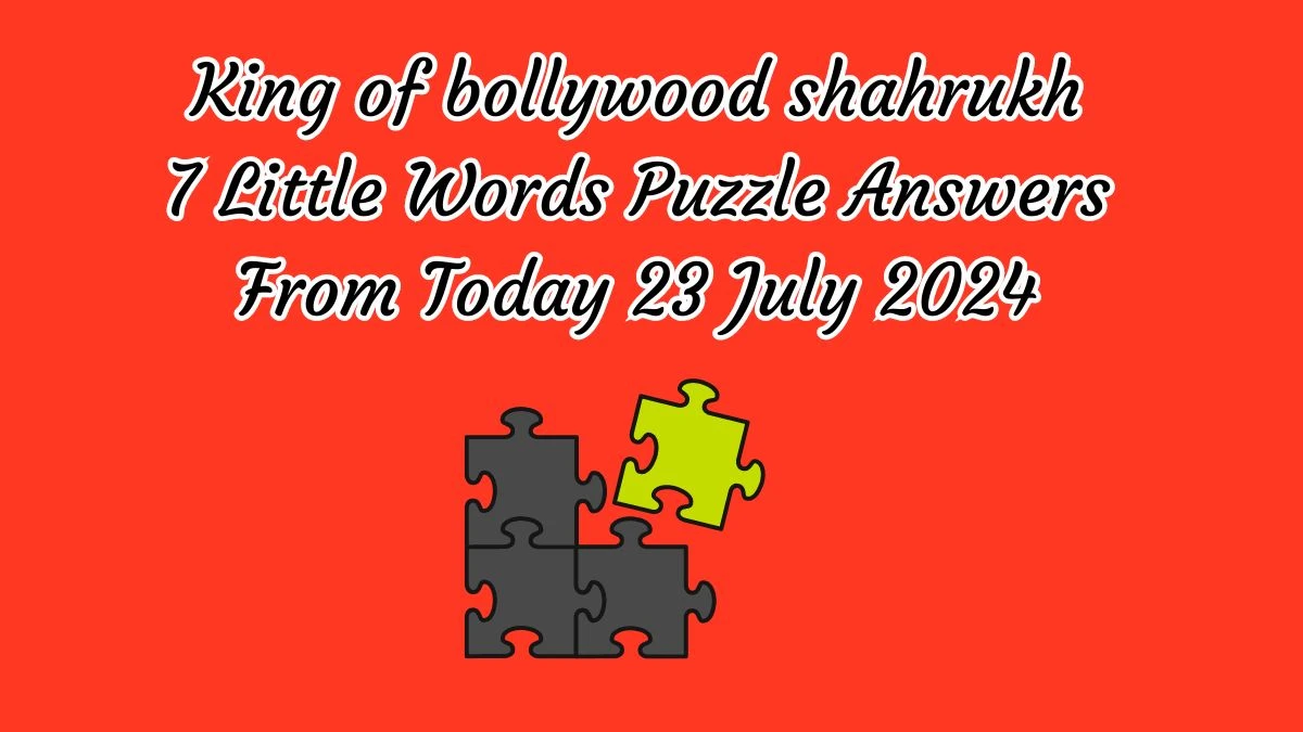 King of bollywood shahrukh 7 Little Words Puzzle Answer from July 23, 2024